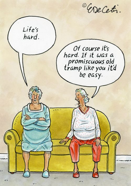 "Of course it's hard. If it was a promiscuous old tramp like you it'd be easy."