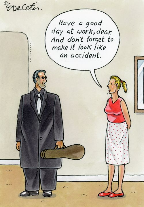 "Have a good day at work, dear. And don't forget to make it look like an accident."