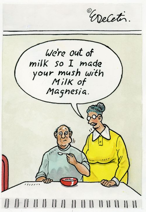 "We're out of milk so I made your mush with Milk of Magnesia."