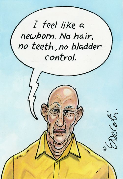 "I feel like a newborn. No hair, no teeth, no bladder control."
