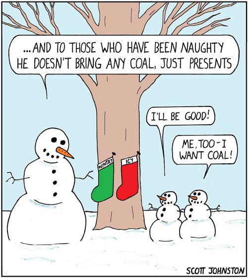 "...And to those who have been naughty he doesn't bring any coal, just presents."