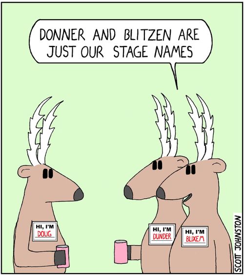 "Donner and Blitzen are just our stage names."