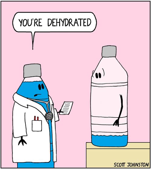 "You're dehydrated."