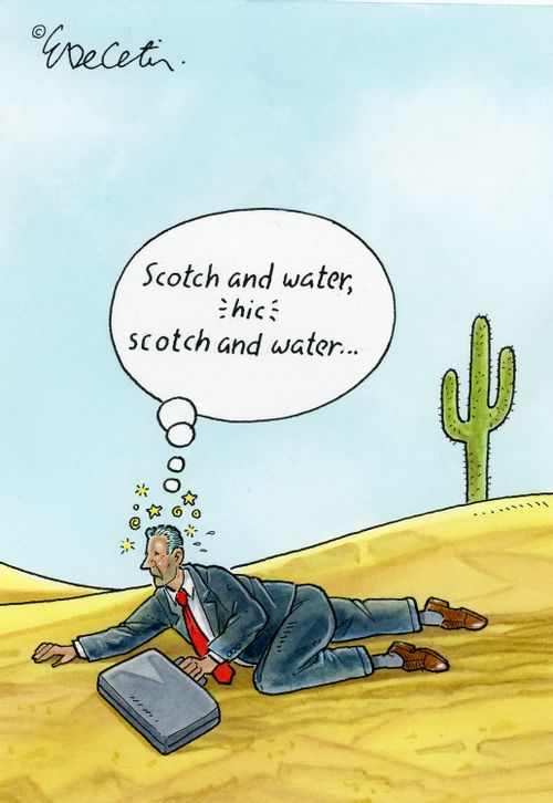 "Scotch and water, *hic* scotch and water..."
