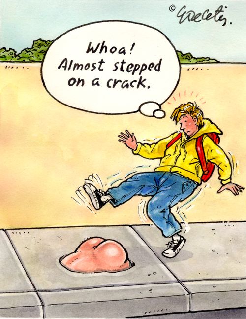 "Whoa! Almost stepped on a crack."