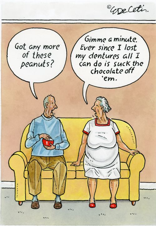 "Got any more of these peanuts?"  "Gimme a minute. Ever since I lost my dentures all I can do is suck the chocolate off 'em."