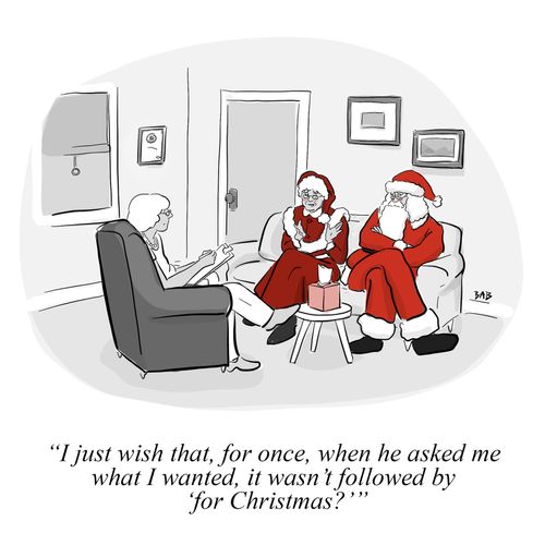 "I just wish that, for once, when he asked me what I wanted, it wasn't followed by 'for Christmas?'"