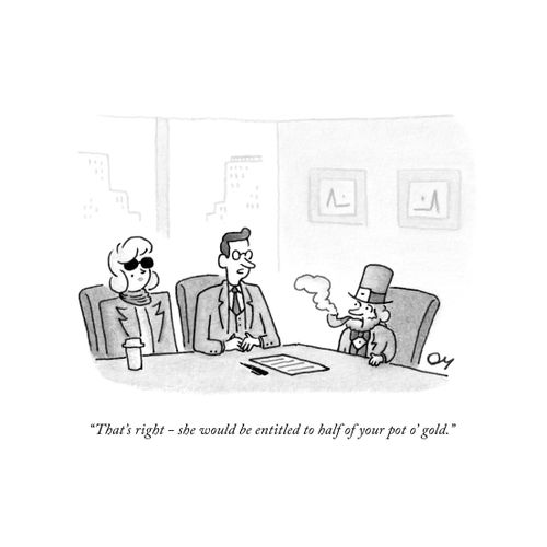 "That's right - she would be entitled to half of your pot o' gold."