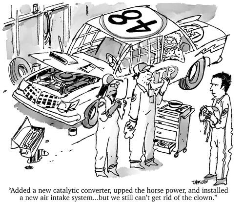"Added a new catalytic converter, upped the horse power, and installed a new intake system... but we still can't get rid of the clown."