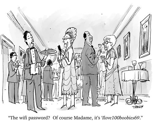 "The wifi password? Of course Madame, it's 'Ilove100boobies69'."