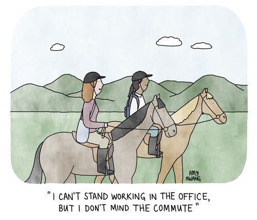 "I can't stand working in the office, but I don't mind the commute."