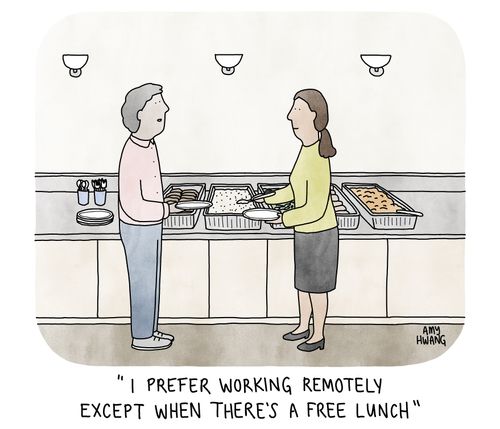 "I prefer working remotely, except when there's a free lunch."