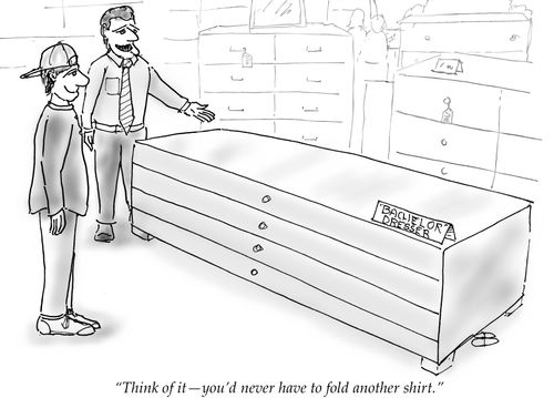"Think of it -- you'd never have to fold another shirt."
