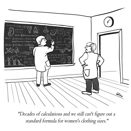 "Decades of calculations and we still can't figure out a standard formula for women's clothing sizes."