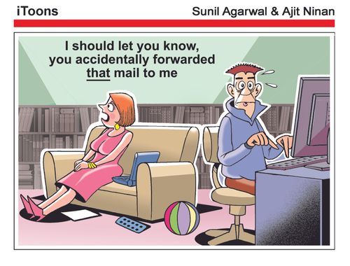 "I should let you know, you accidentally forwarded THAT mail to me."