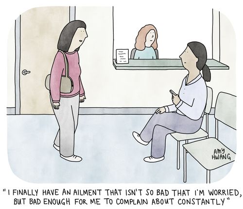 "I finally have an ailment that isn't so bad that I'm worried, but bad enough for me to complain about constantly"