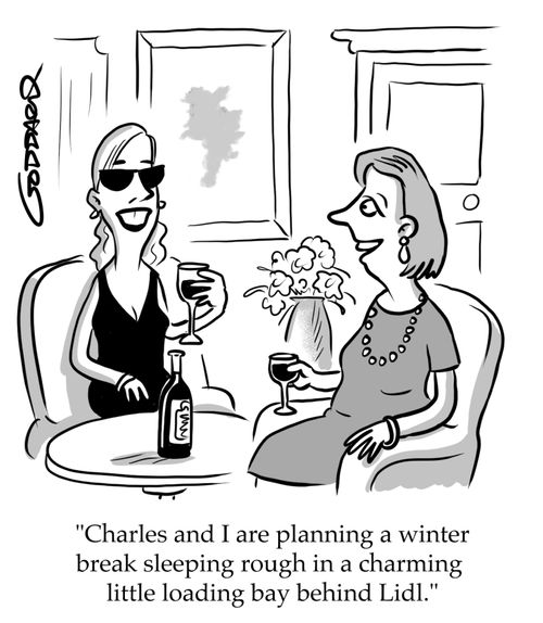 "Charles and I are planning a winter break sleeping rough in a charming little loading bay behind Lidl."