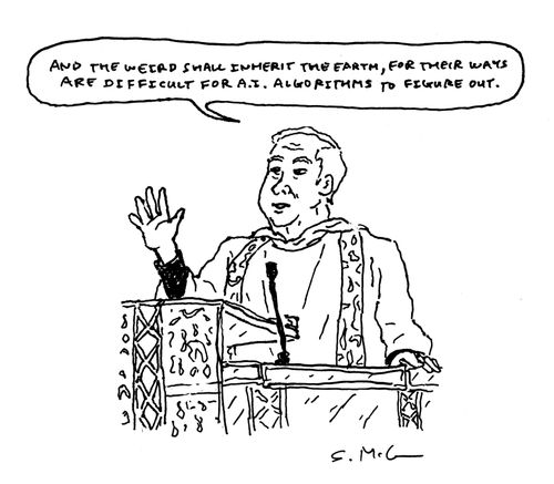 "And the weird shall inherit the Earth, for their ways are difficult for A.I. algorithms to figure out." 