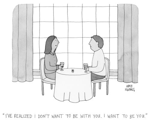 "I've realized I don't want to be with you. I want to be you."