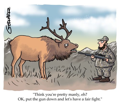 "Think you're pretty manly, eh? OK, put the gun down and let's have a fair fight."