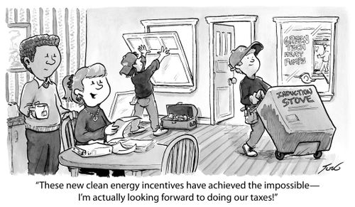 "These new clean energy incentives have achieved the impossible—I'm actually looking forward to doing our taxes!"