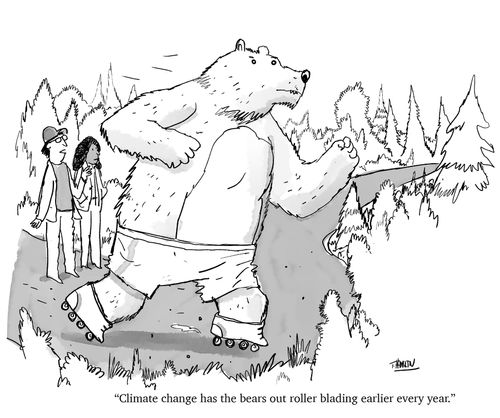 "Climate change has the bears out roller blading earlier every year."
