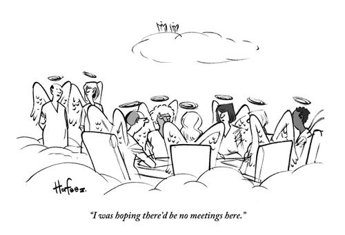 "I was hoping there'd be no meetings here."