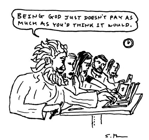 "Being God just doesn't pay as much as you'd think it would."