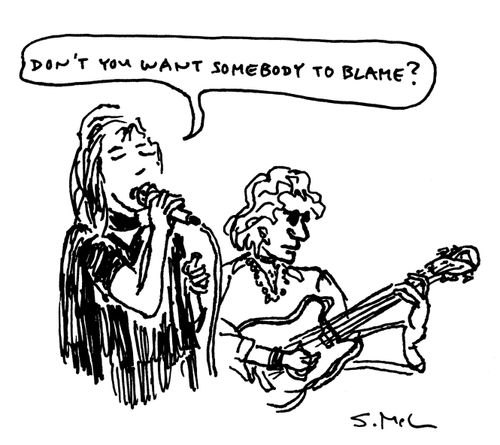 "Don't you want somebody to blame?"
