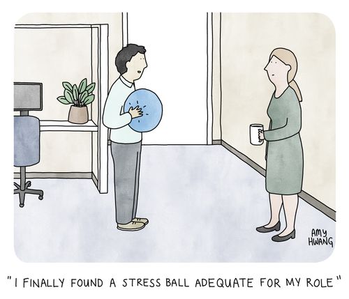 "I finally found a stress ball adequate for my role."