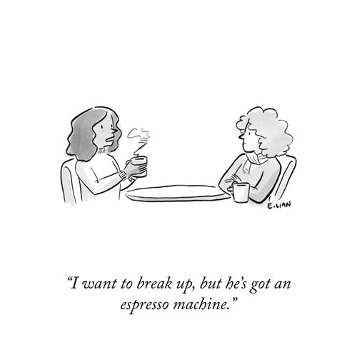 "I want to break up, but he's got an espresso machine."