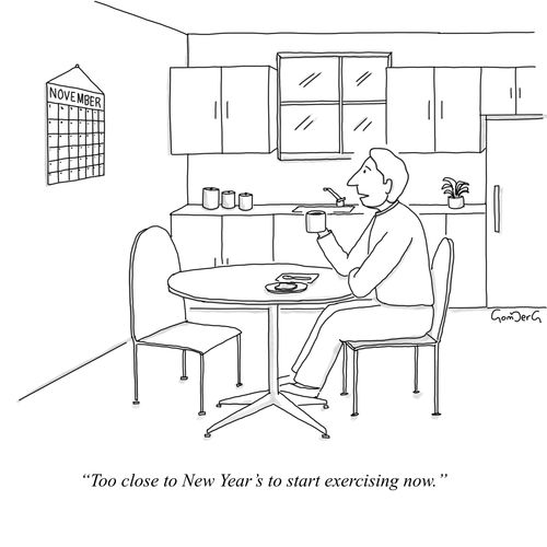 "Too close to New Year's to start exercising now."