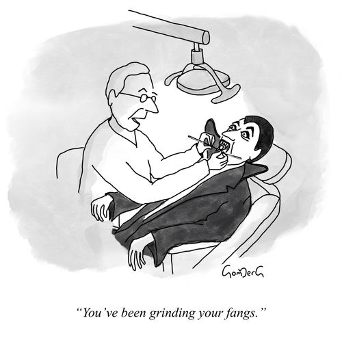"You've been grinding your fangs."