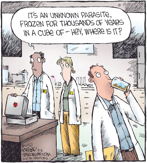 "It's an unknown parasite, frozen for thousands of years in a cube of—hey, where is it?"