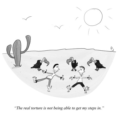 "The real torture is not being able to get my steps in."