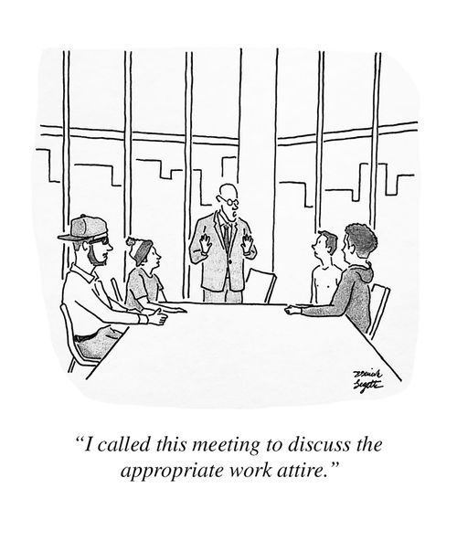 "I called this meeting to discuss the appropriate work attire."