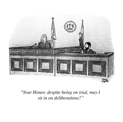 "Your Honor, despite being on trial, may I sit in on deliberations?"