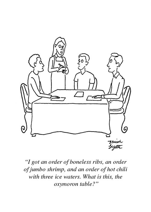 "I got an order of boneless ribs, an order of jumbo shrimp, and an order of hot chili with three ice waters. What is this, the oxymoron table?"