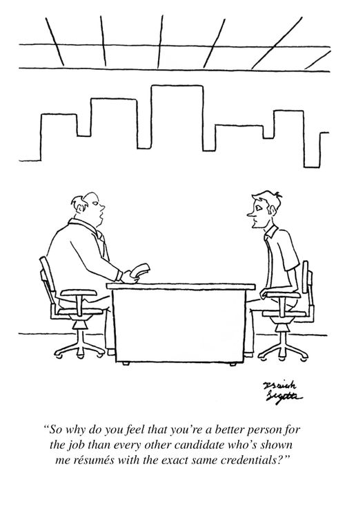 "So why do you feel that you're a better person for the job than every other candidate who's shown me résumés with the exact same credentials?"