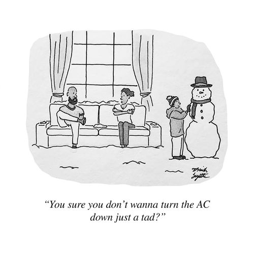 "You sure you don't wanna turn the AC down just a tad?"