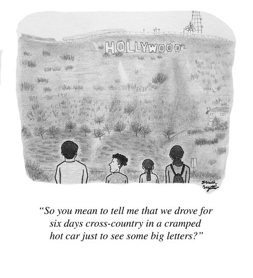 "So you mean to tell me that we drove for six days cross-country in a cramped hot car just to see some big letters?"