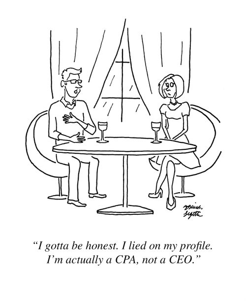 "I gotta be honest. I lied on my profile. I'm actually a CPA, not a CEO."