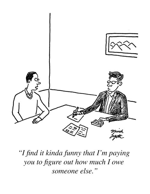 "I find it kinda funny that I'm paying you to figure out how much I owe someone else."