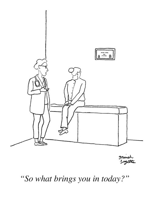 "So what brings you in today?"
