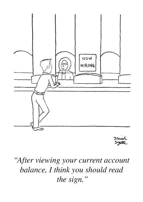 "After viewing your current account balance, I think you should read the sign."