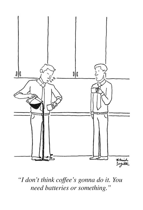 "I don't think coffee's gonna do it. You need batteries or something."