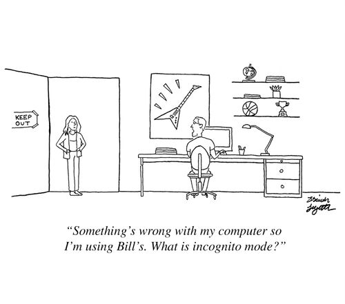 "Something's wrong with my computer so I'm using Bill's. What is incognito mode?"