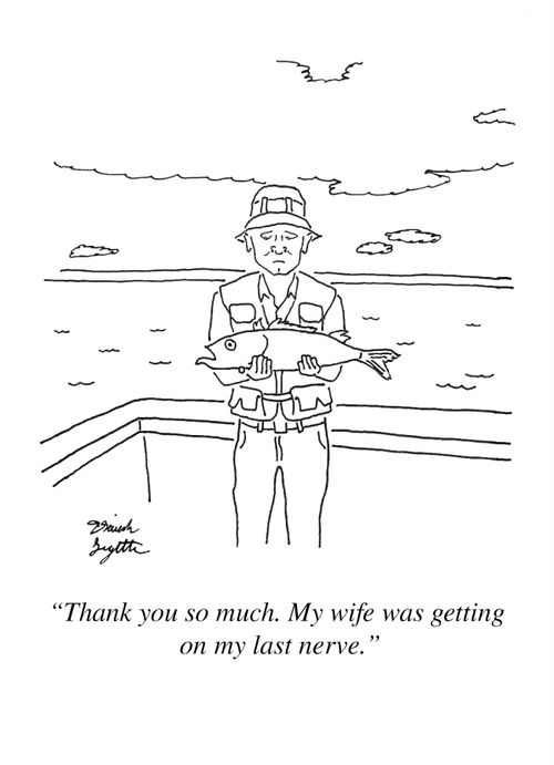 "Thank you so much. My wife was getting on my last nerve."