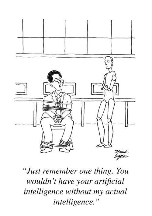 "Just remember one thing. You wouldn't have your artificial intelligence without my actual intelligence."
