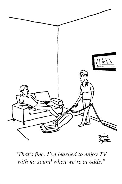 "That's fine. I've learned to enjoy TV with no sound when we're at odds."